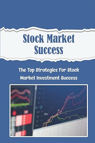 stock market success the top strategies for stock market investment success 1st edition kurt rosemore