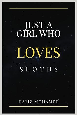 just a girl who loves sloths sloth lovers gifts idea 1st edition hafiz mohamed b0c1jjvblx