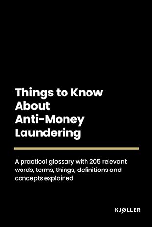 things to know about anti money laundering 1st edition kjoller b0c2s7llw4, 979-8391836131