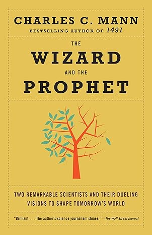 the wizard and the prophet two remarkable scientists and their dueling visions to shape tomorrow s world 1st