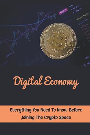 digital economy everything you need to know before joining the crypto space 1st edition blake cassman