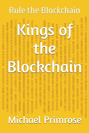 kings of the blockchain rule the blockchain 1st edition michael primrose b0c2rvjhsq, 979-8392415458