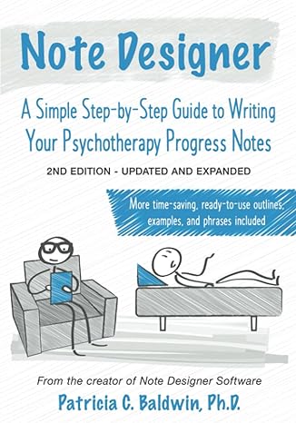 note designer a simple step by step guide to writing your psychotherapy progress notes updated and expanded