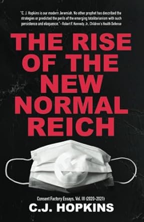 the rise of the new normal reich consent factory essays vol iii 1st edition c. j. hopkins 3982146429,