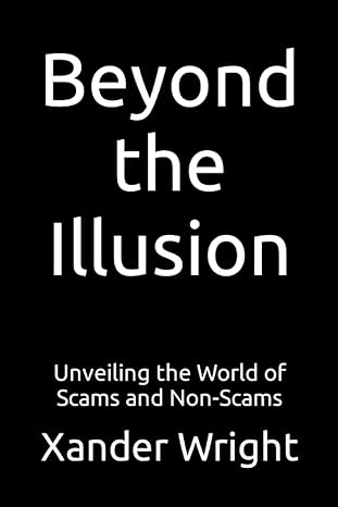 beyond the illusion unveiling the world of scams and non scams 1st edition xander wright b0chky6t8q,