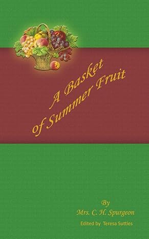 a basket of summer fruit 1st edition mrs. c. h. spurgeon, teresa suttles 1541313828, 978-1541313828