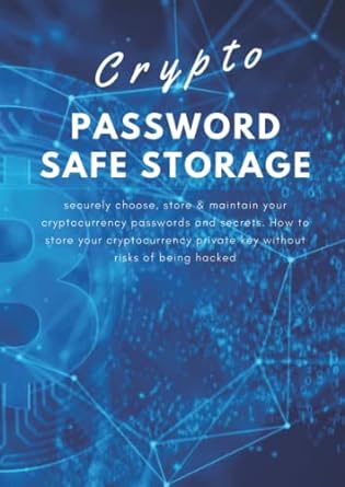 crypto password safe storage securely choose store and maintain your cryptocurrency passwords and secrets how