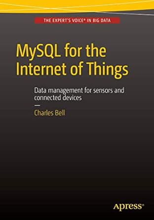mysql for the internet of things 1st edition charles bell 1484212940, 978-1484212943