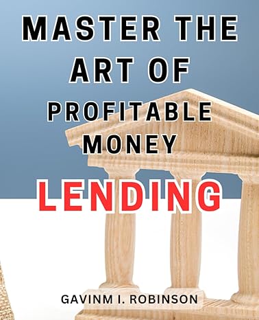 master the art of profitable money lending unlock the secrets to viable and lucrative financial lending