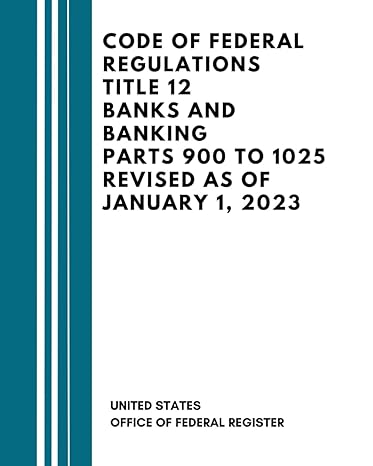 code of federal regulations title 12 banks and banking parts 900 to 1025 revised as of january 1 2023 1st