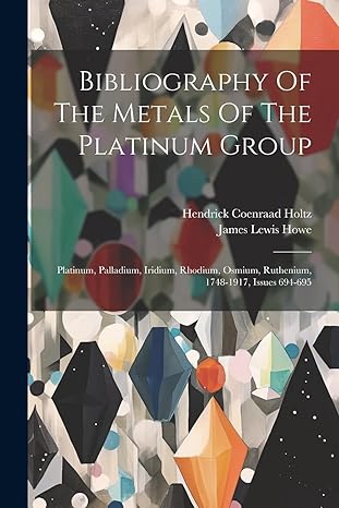 bibliography of the metals of the platinum group platinum palladium iridium rhodium osmium ruthenium 1748