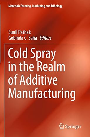 cold spray in the realm of additive manufacturing 1st edition sunil pathak ,gobinda c saha 3030427587,