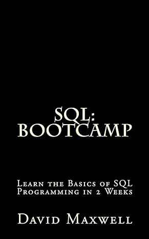 sql bootcamp learn the basics of sql programming in 2 weeks 1st edition david maxwell 1523824573,