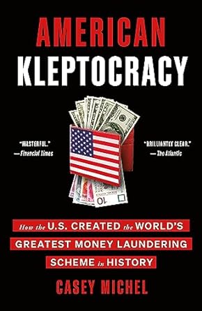 american kleptocracy how the u s created the world s greatest money laundering scheme in history 1st edition