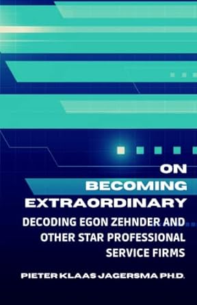 on becoming extraordinary decoding egon zehnder and other star professional service firms 1st edition pieter