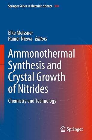 ammonothermal synthesis and crystal growth of nitrides chemistry and technology 1st edition elke meissner