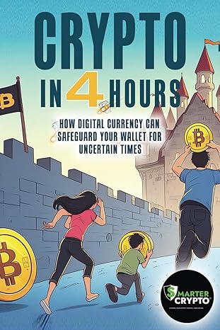 crypto in 4 hours how digital currency can safeguard your wallet for uncertain times 1st edition smarter