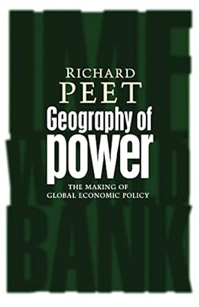 geography of power making global economic policy 1st edition richard peet 1842777114, 978-1842777114