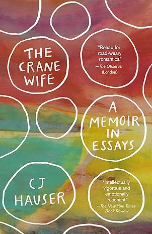 the crane wife a memoir in essays 1st edition cj hauser 0593312880, 978-0593312889