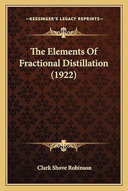 the elements of fractional distillation 1st edition clark shove robinson 116704570x, 978-1167045707