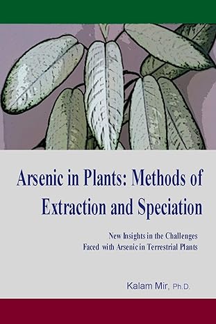 arsenic in plants methods of extraction and speciation 1st edition kalam mir 1092932216, 978-1092932219