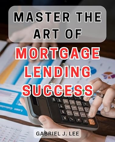 master the art of mortgage lending success unlock the secrets to achieving unparalleled success in the