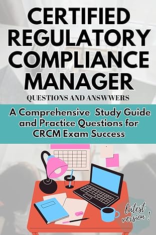 certified regulatory comliance manager question and answers a comprehensive study guide and practice