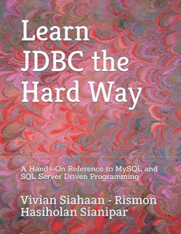 learn jdbc the hard way a hands on reference to mysql and sql server driven programming 1st edition vivian