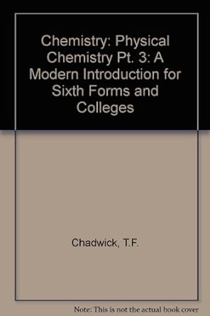 chemistry physical chemistry pt 3 a modern introduction for sixth forms and colleges 1st edition t f chadwick