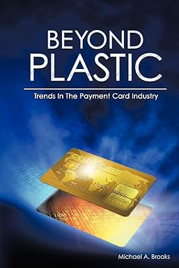 beyond plastic trends in the payment card industry 1st edition michael a brooks 1449072437, 978-1449072438