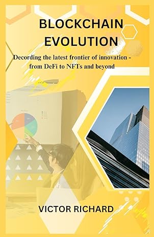 blockchain evolution decoding the lastest frontier of innovation from defi to nfts and beyond 1st edition