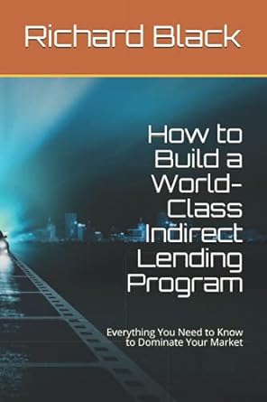 how to build a world class indirect lending program everything you need to know to dominate your market 1st