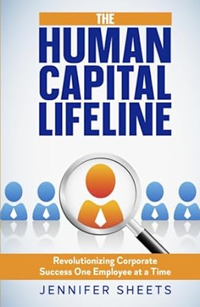 the human capital lifeline revolutionizing corporate success one employee at a time 1st edition jennifer