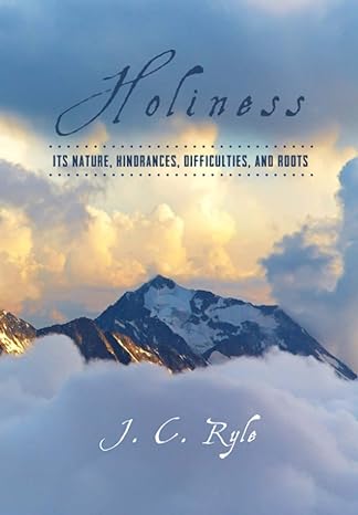 holiness its nature hindrances difficulties and roots 1st edition j. c. ryle 1946971030, 978-1946971036