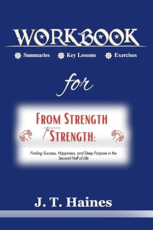 workbook for from strength to strength by arthur c brooks a practical guide to finding success happiness and