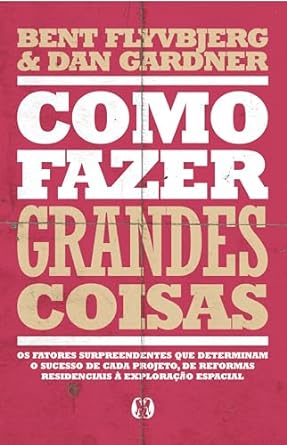 como fazer grandes coisas 1st edition bent flyvbjerg ,dan gardner b002e76e9s, b0clky5zgw