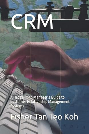 crm a hedge fund manager s guide to customer relationship management systems 1st edition fisher tan teo koh