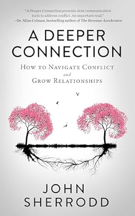 a deeper connection how to navigate conflict and grow relationships 1st edition john sherrodd b0clmy5skq