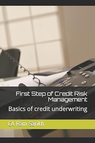 first step of credit risk management basics of credit underwriting 1st edition ca ram sarikh 149292377x,