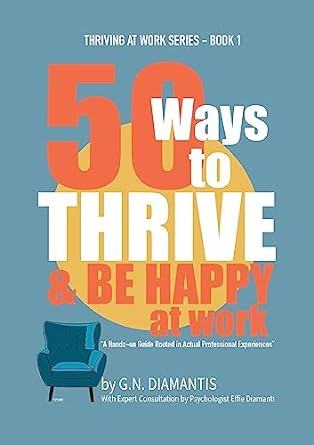 50 ways to thrive and be happy at work thriving at work series book 1 1st edition g n diamantis ,effie