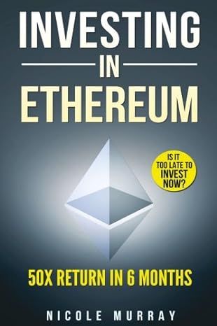 investing in ethereum 50 times return in 6 months 1st edition nicole murray 1548487457, 978-1548487454