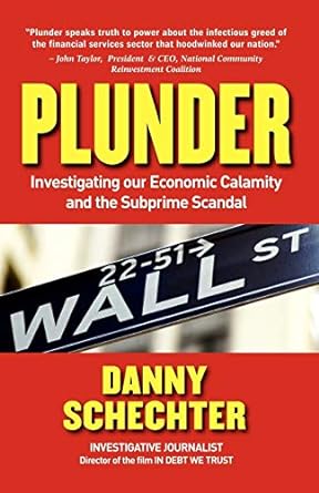 plunder investigating our economic calamity and the subprime scandal 1st edition danny schechter 1605203157,