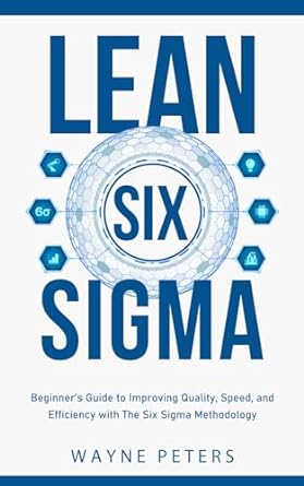 lean six sigma beginners guide to improving quality speed and efficiency with the six sigma methodology 1st