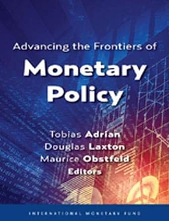 advancing the frontiers of monetary policy 1st edition tobias dr adrian ,douglas laxton ,maurice obstfeld