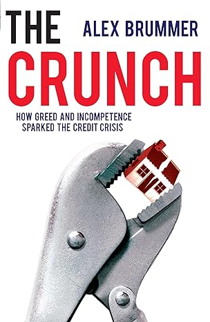 the crunch how greed and incompetence sparked the credit crisis revised edition alex brummer 1847940099,