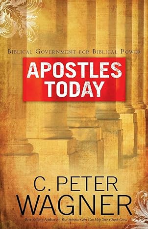 apostles today 1st edition c. peter wagner 0830743626, 978-0800797331