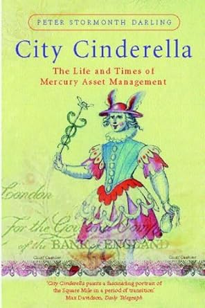 city cinderella the life and times of mercury asset management 1st edition peter stormonth darling