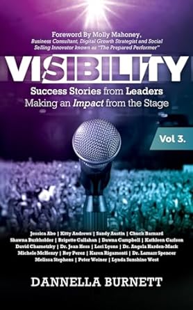 visibility 3 success stories from elite leaders making an impact from the stage 1st edition dannella burnett