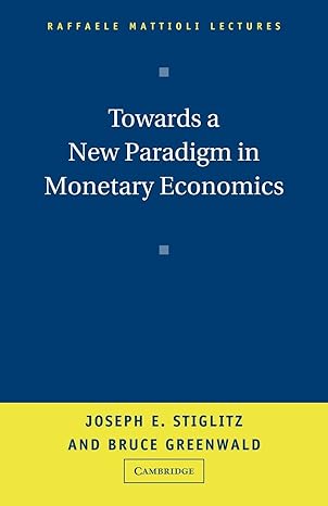 towards a new paradigm in monetary economics 1st edition joseph stiglitz ,bruce greenwald 0521008050,