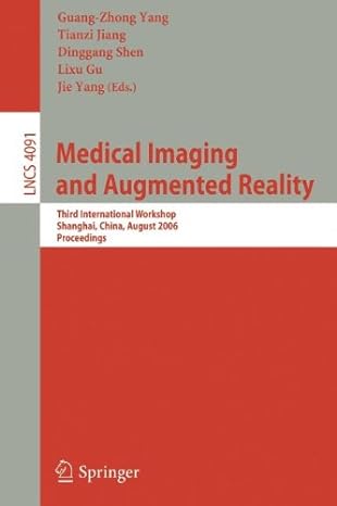 medical imaging and augmented reality 1st edition guang zhong yang ,tianzi jiang ,dinggang shen 3540827579,